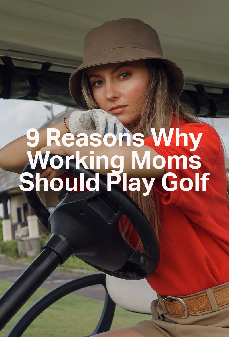 9 Great Reasons Why Working Moms Should Play Golf