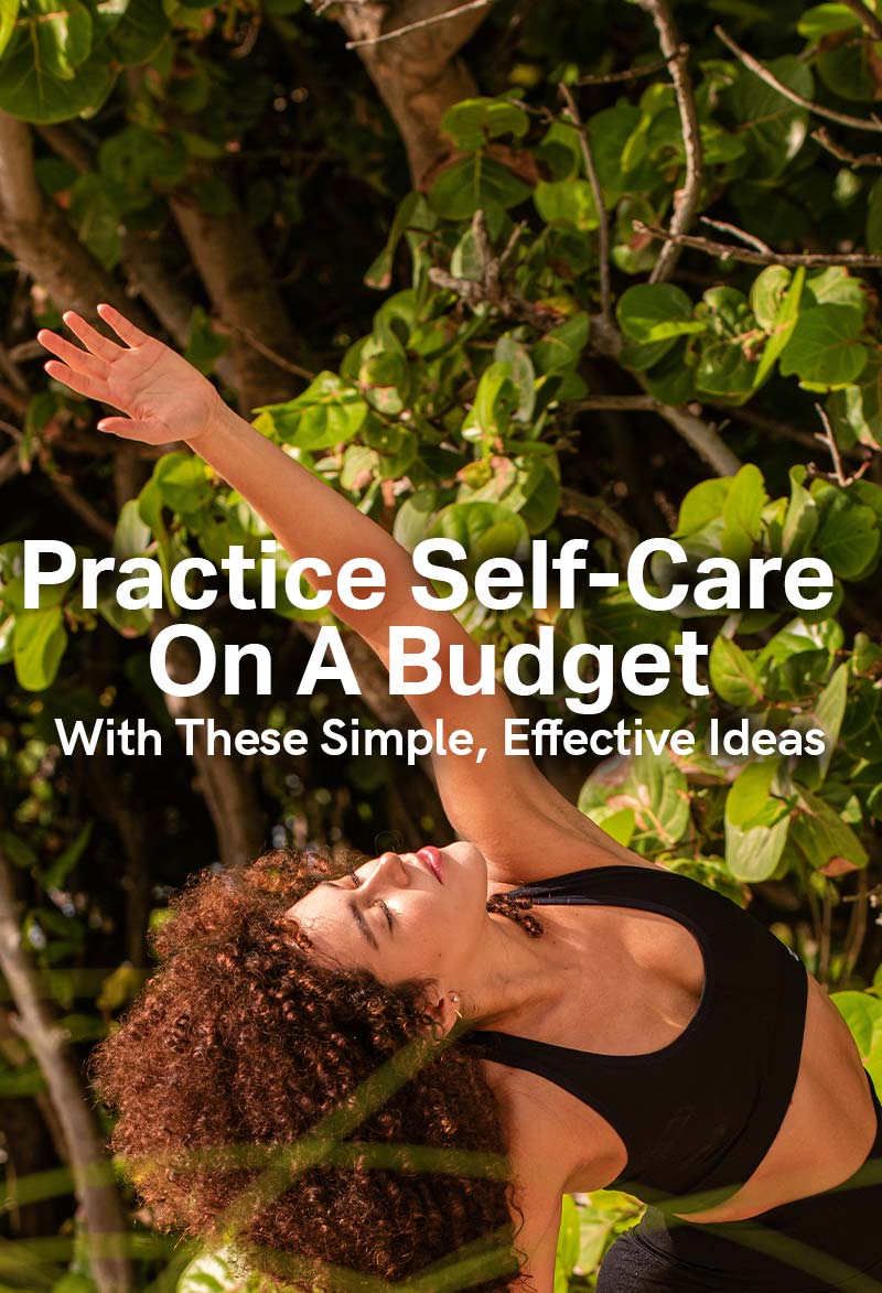 Practice Self-Care On A Budget With These Simple, Effective Ideas